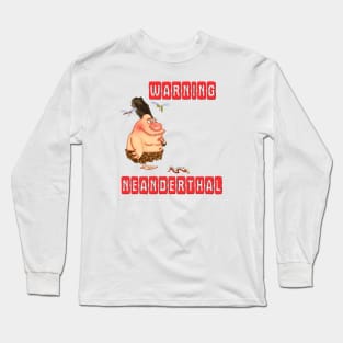 Warning neanderthal Long Sleeve T-Shirt